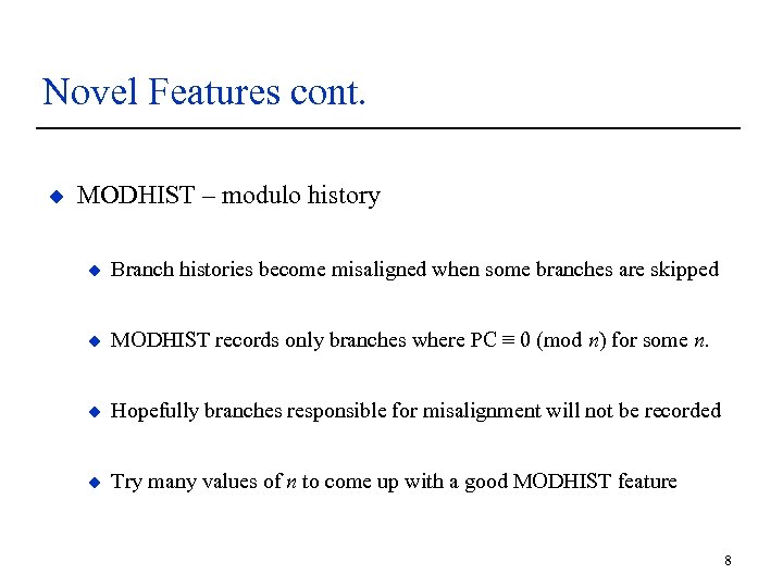 Novel Features cont. u MODHIST – modulo history u Branch histories become misaligned when