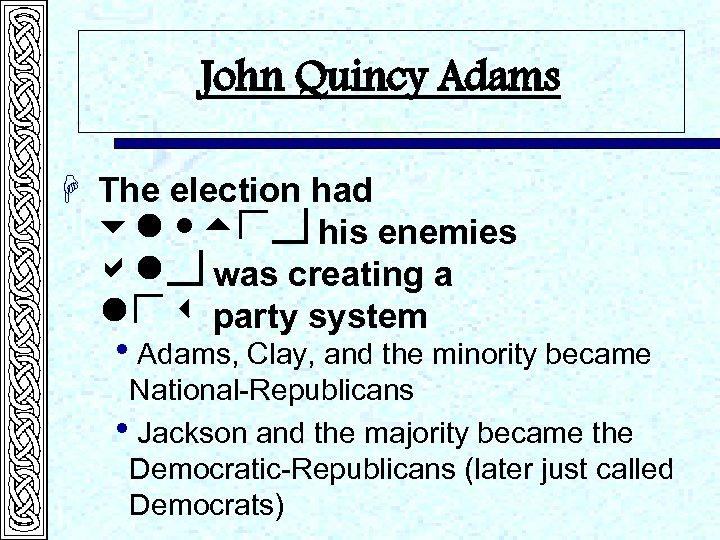 John Quincy Adams H The election had united his enemies and was creating a