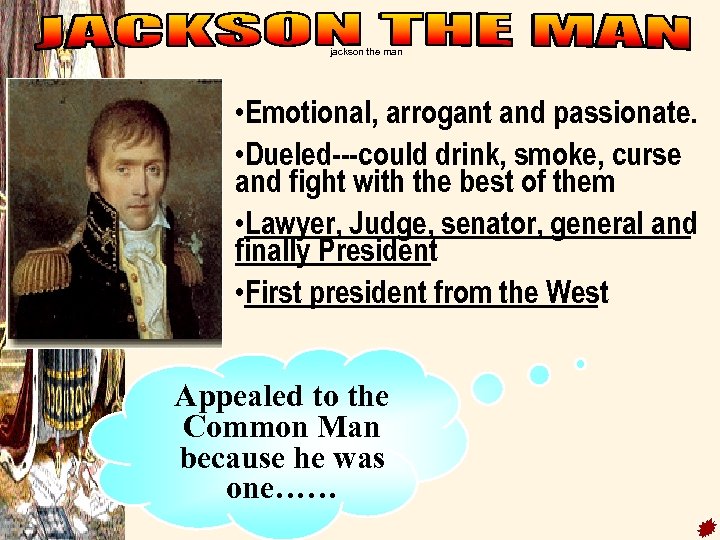 jackson the man • Emotional, arrogant and passionate. • Dueled---could drink, smoke, curse and