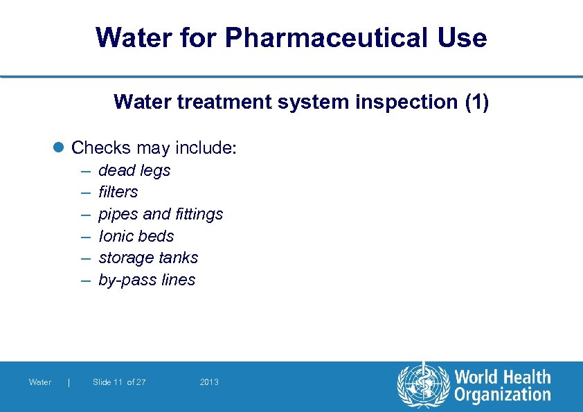 Water for Pharmaceutical Use Water treatment system inspection (1) l Checks may include: –