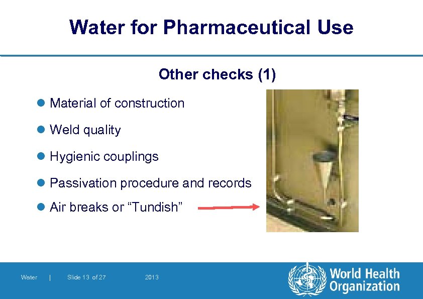 Water for Pharmaceutical Use Other checks (1) l Material of construction l Weld quality