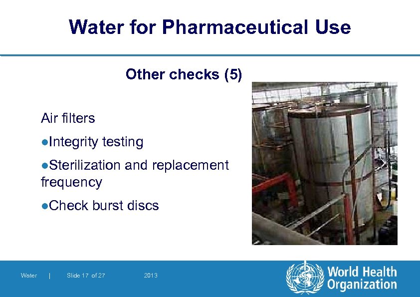 Water for Pharmaceutical Use Other checks (5) Air filters l. Integrity testing l. Sterilization