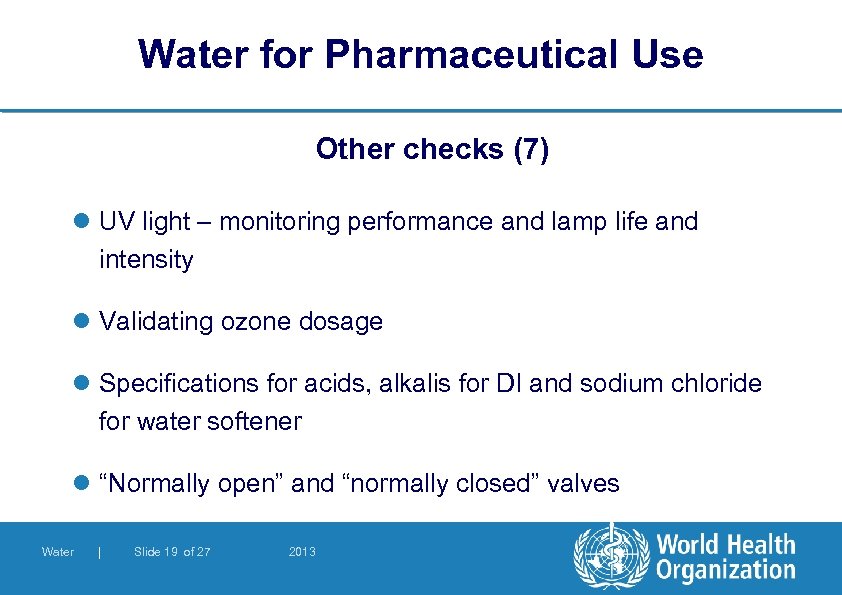 Water for Pharmaceutical Use Other checks (7) l UV light – monitoring performance and