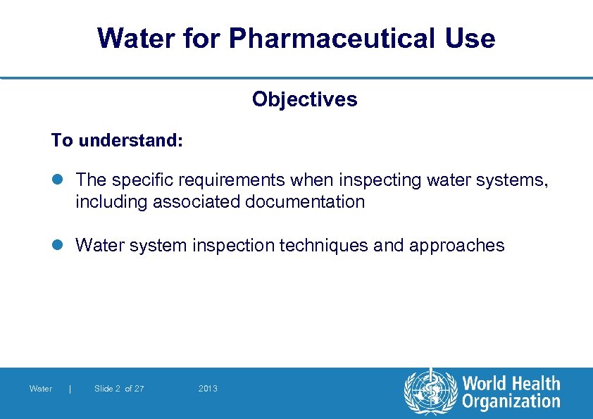 Water for Pharmaceutical Use Objectives To understand: l The specific requirements when inspecting water