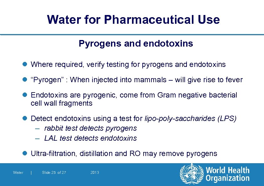 Water for Pharmaceutical Use Pyrogens and endotoxins l Where required, verify testing for pyrogens