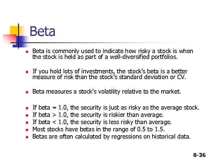 Beta n Beta is commonly used to indicate how risky a stock is when