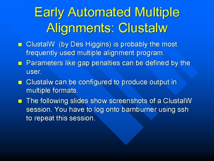 Early Automated Multiple Alignments: Clustalw n n Clustal. W (by Des Higgins) is probably