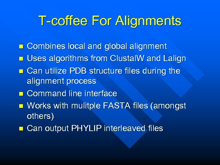 T-coffee For Alignments n n n Combines local and global alignment Uses algorithms from