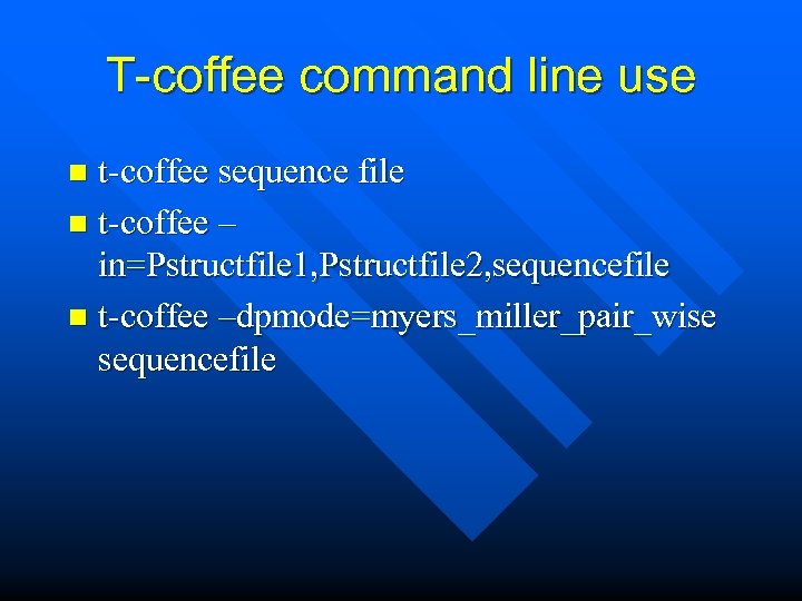 T-coffee command line use t-coffee sequence file n t-coffee – in=Pstructfile 1, Pstructfile 2,
