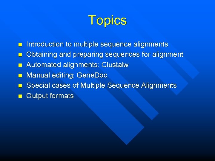 Topics n n n Introduction to multiple sequence alignments Obtaining and preparing sequences for