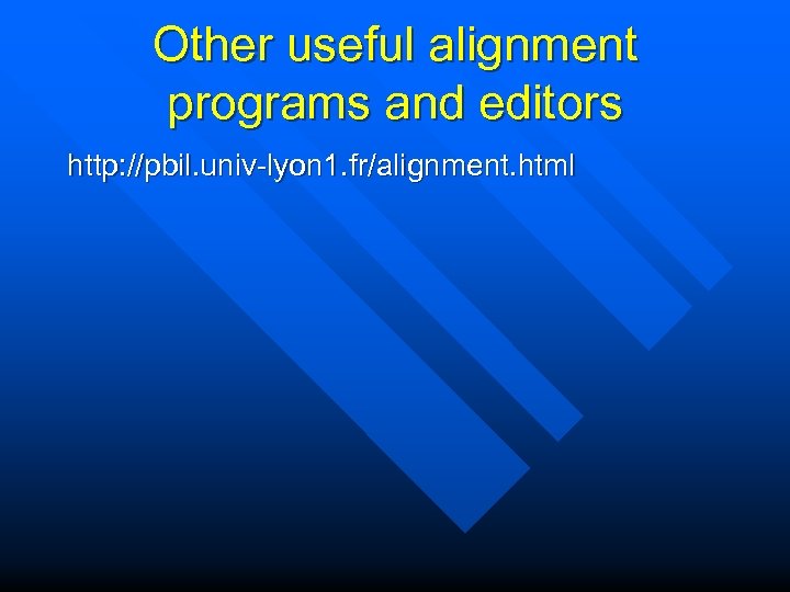 Other useful alignment programs and editors http: //pbil. univ-lyon 1. fr/alignment. html 