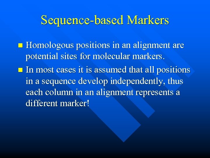 Sequence-based Markers Homologous positions in an alignment are potential sites for molecular markers. n