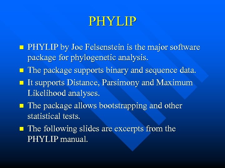 PHYLIP n n n PHYLIP by Joe Felsenstein is the major software package for