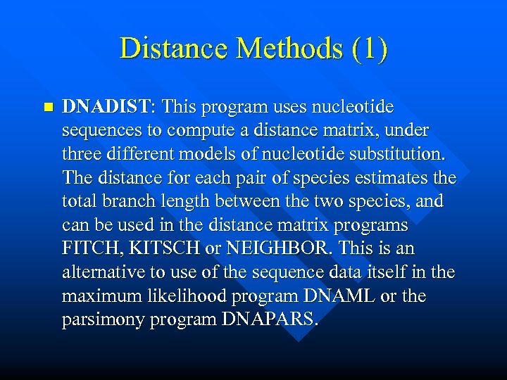 Distance Methods (1) n DNADIST: This program uses nucleotide sequences to compute a distance