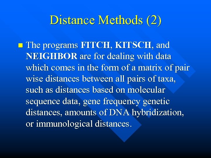 Distance Methods (2) n The programs FITCH, KITSCH, and NEIGHBOR are for dealing with