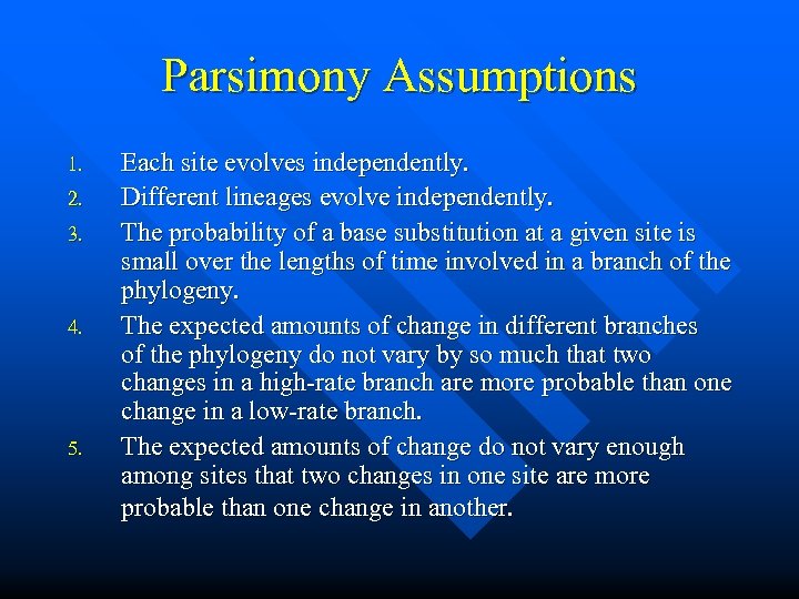 Parsimony Assumptions 1. 2. 3. 4. 5. Each site evolves independently. Different lineages evolve