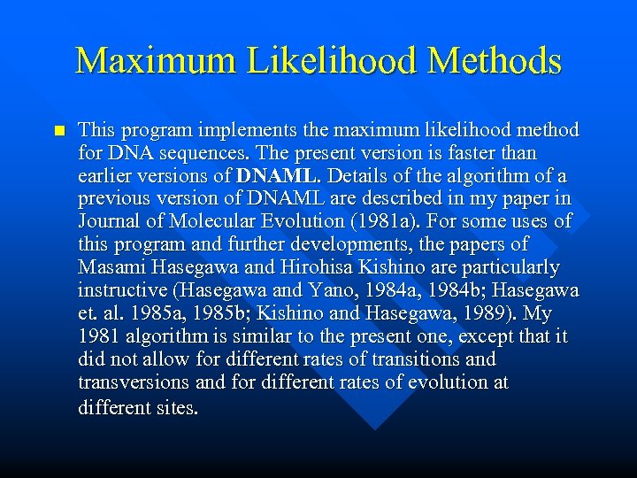 Maximum Likelihood Methods n This program implements the maximum likelihood method for DNA sequences.