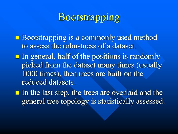 Bootstrapping is a commonly used method to assess the robustness of a dataset. n