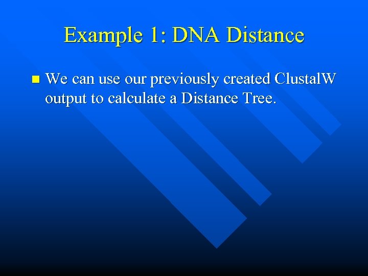 Example 1: DNA Distance n We can use our previously created Clustal. W output