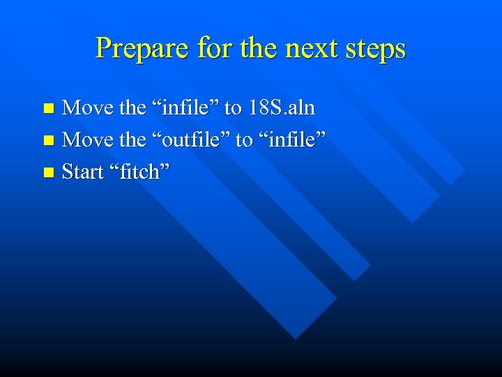 Prepare for the next steps Move the “infile” to 18 S. aln n Move