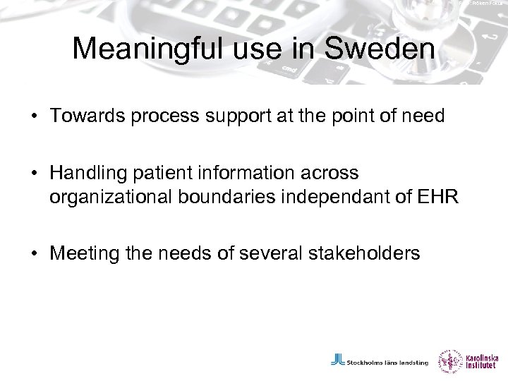 Foto: Fröken Fokus Meaningful use in Sweden • Towards process support at the point