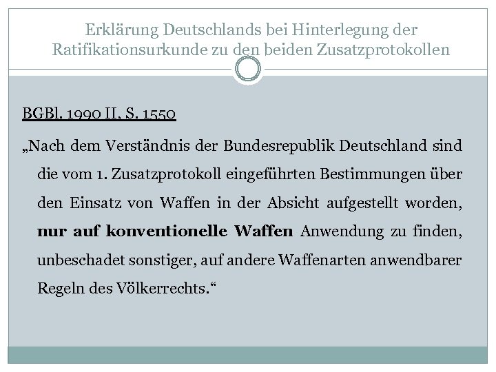 Erklärung Deutschlands bei Hinterlegung der Ratifikationsurkunde zu den beiden Zusatzprotokollen BGBl. 1990 II, S.