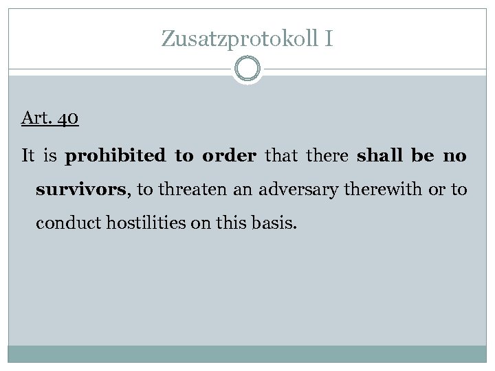Zusatzprotokoll I Art. 40 It is prohibited to order that there shall be no