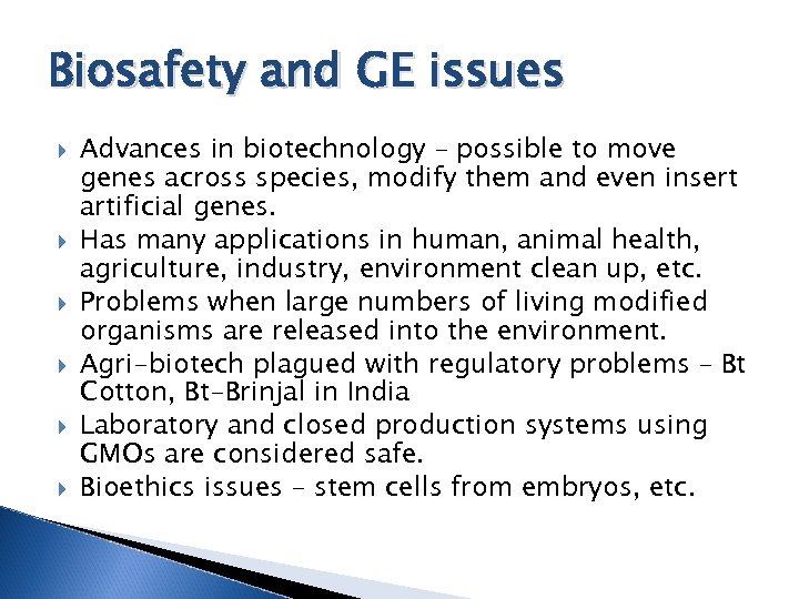 Biosafety and GE issues Advances in biotechnology – possible to move genes across species,