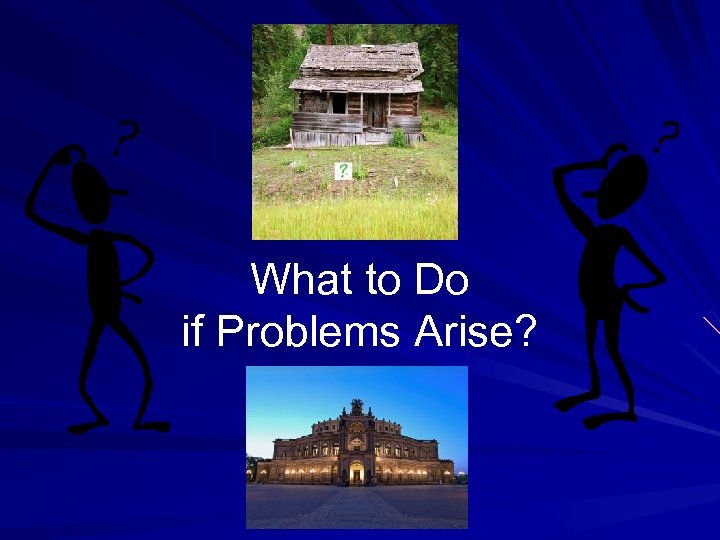 What to Do if Problems Arise? 