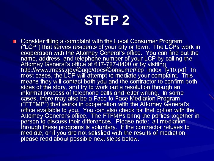STEP 2 Consider filing a complaint with the Local Consumer Program (“LCP”) that serves