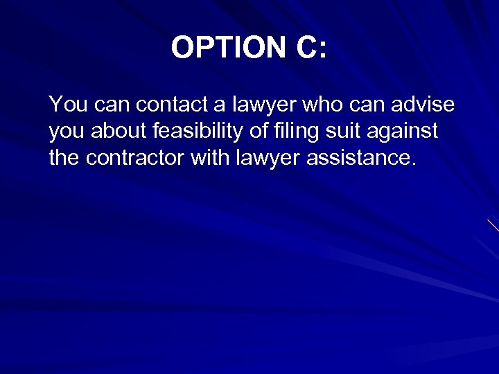 OPTION C: You can contact a lawyer who can advise you about feasibility of