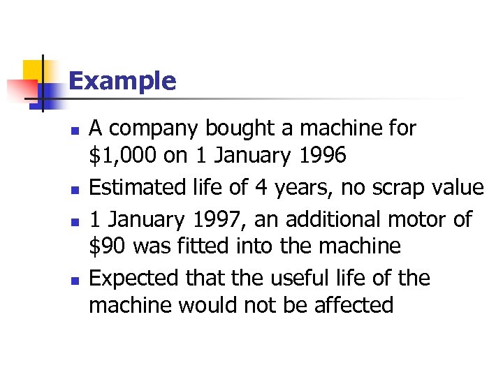 Example n n A company bought a machine for $1, 000 on 1 January