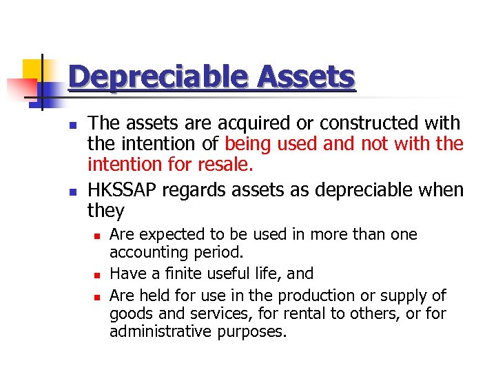 Depreciable Assets n n The assets are acquired or constructed with the intention of