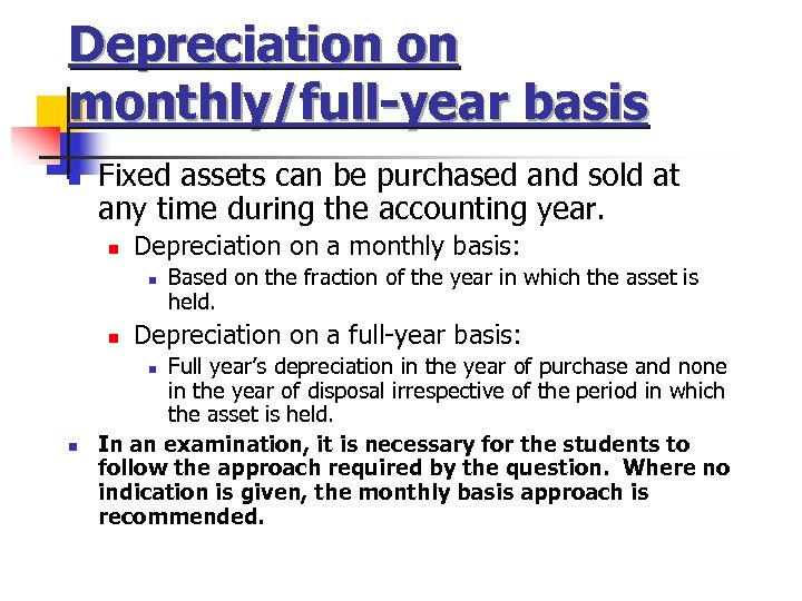 Depreciation on monthly/full-year basis n Fixed assets can be purchased and sold at any