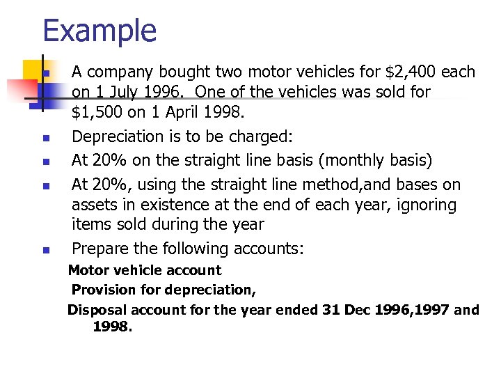 Example n n n A company bought two motor vehicles for $2, 400 each