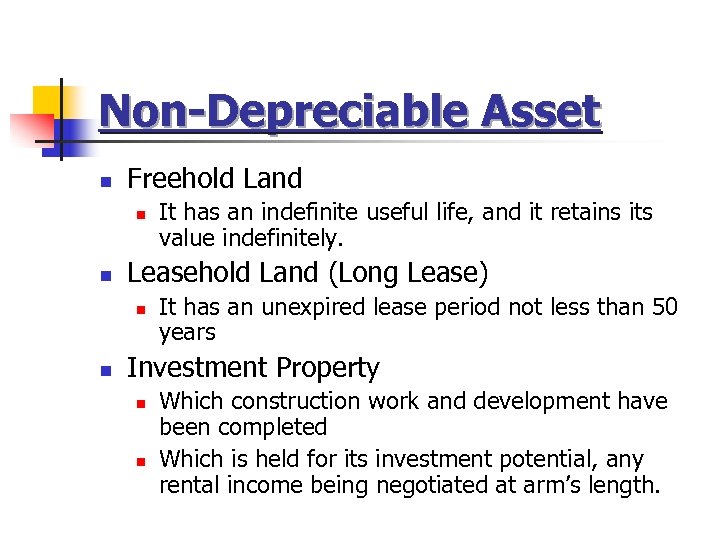 Non-Depreciable Asset n Freehold Land n n Leasehold Land (Long Lease) n n It