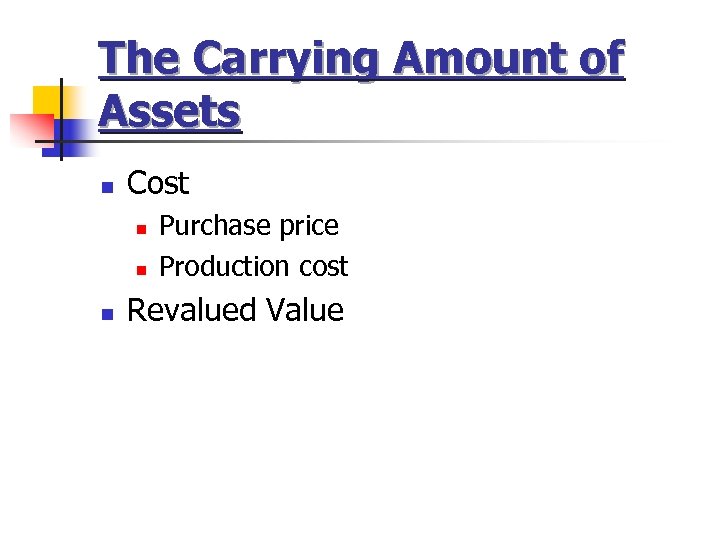 The Carrying Amount of Assets n Cost n n n Purchase price Production cost