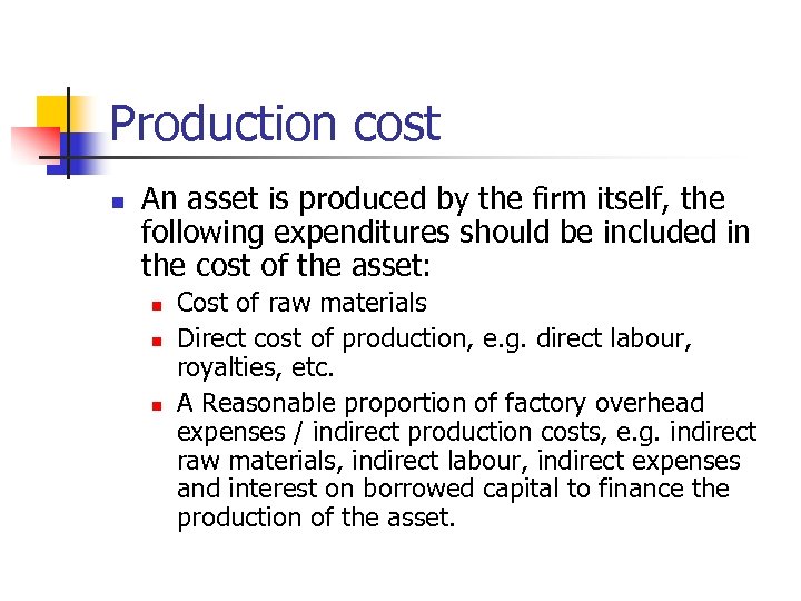 Production cost n An asset is produced by the firm itself, the following expenditures