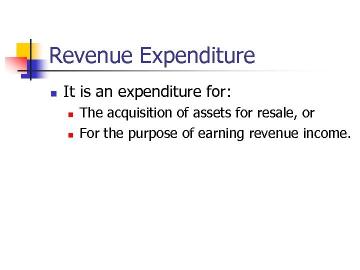 Revenue Expenditure n It is an expenditure for: n n The acquisition of assets