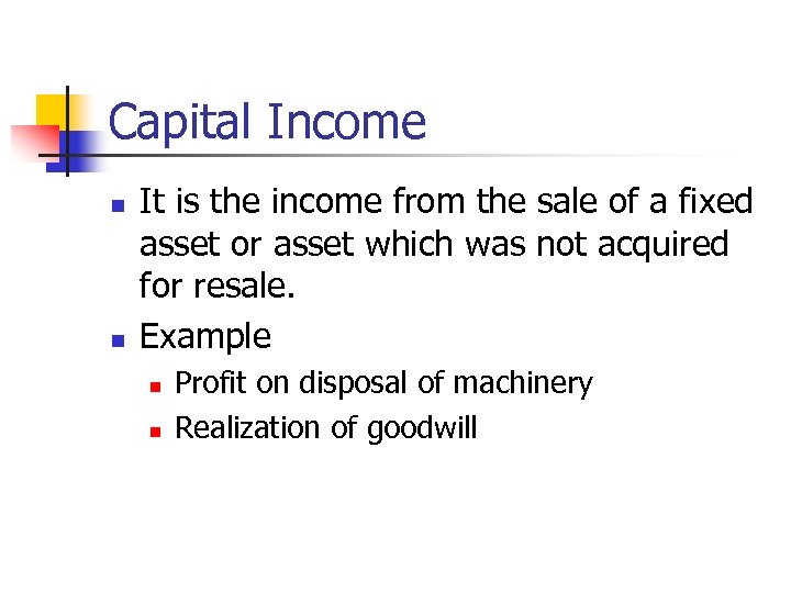 Capital Income n n It is the income from the sale of a fixed