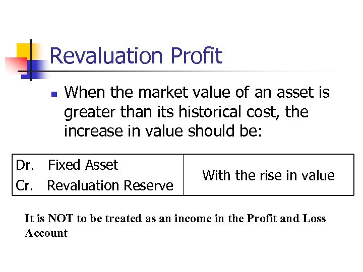 Revaluation Profit n When the market value of an asset is greater than its