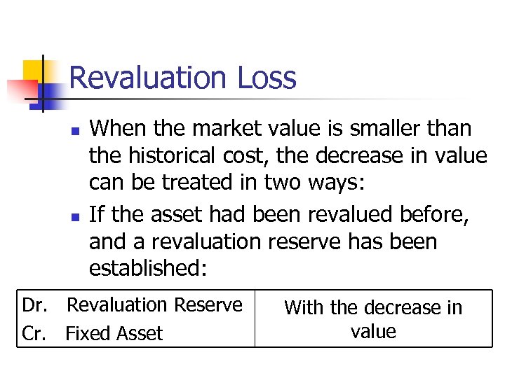 Revaluation Loss n n When the market value is smaller than the historical cost,