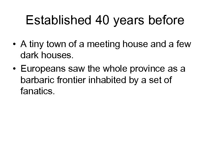 Established 40 years before • A tiny town of a meeting house and a