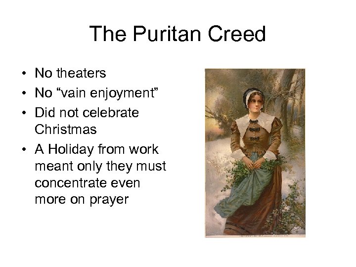 The Puritan Creed • No theaters • No “vain enjoyment” • Did not celebrate