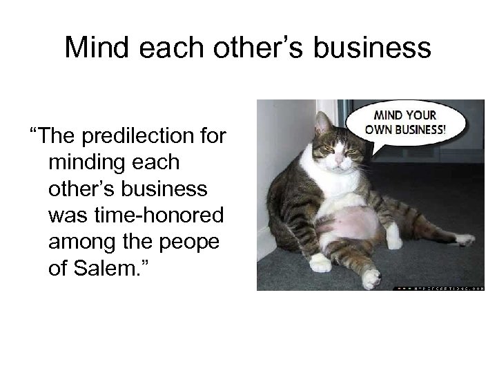 Mind each other’s business “The predilection for minding each other’s business was time-honored among