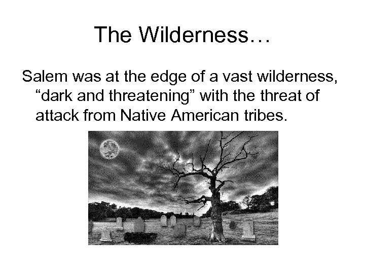 The Wilderness… Salem was at the edge of a vast wilderness, “dark and threatening”