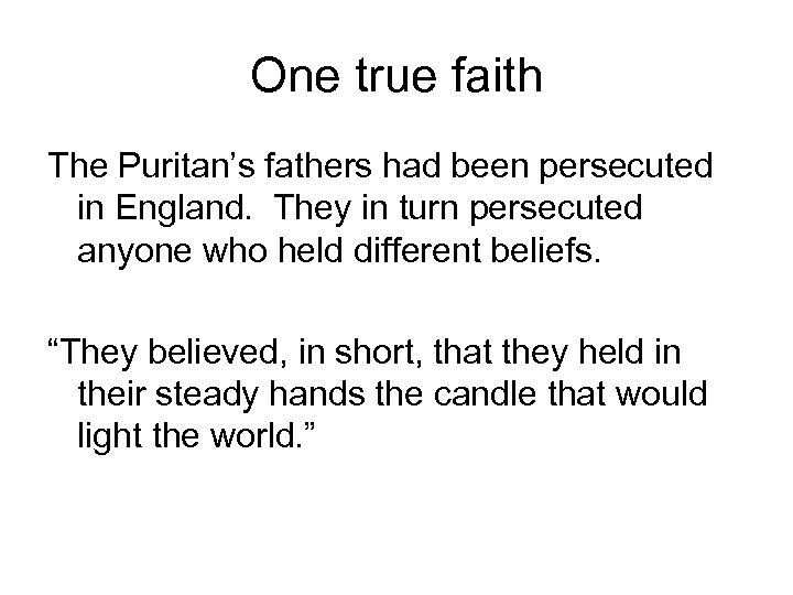 One true faith The Puritan’s fathers had been persecuted in England. They in turn