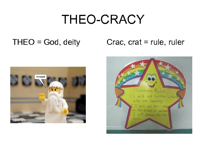 THEO-CRACY THEO = God, deity Crac, crat = rule, ruler 