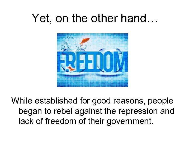 Yet, on the other hand… While established for good reasons, people began to rebel