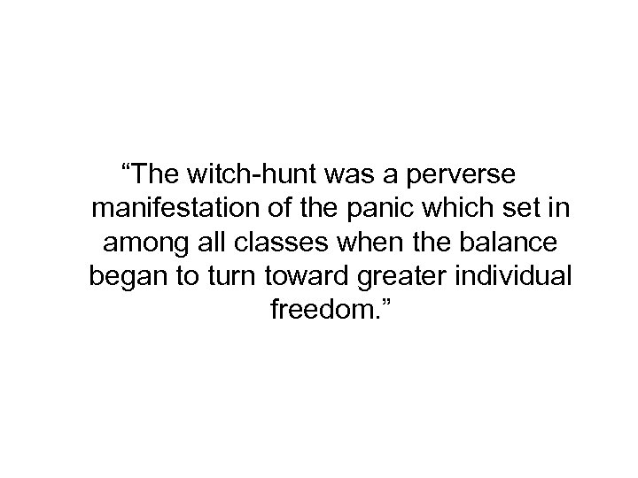 “The witch-hunt was a perverse manifestation of the panic which set in among all